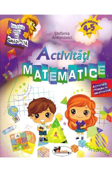 Caietul meu de gradinita. Activitati Matematice 4-5 ani - Activitati integrate orientative