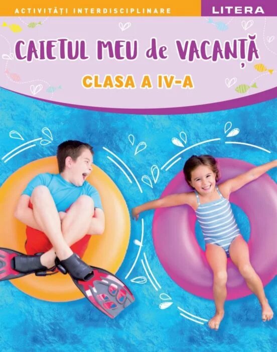 Caietul meu de vacanta. Clasa a IV-a