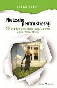 Nietzsche pentru stresati - 99 de pilule de filozofie radicala pentru a tine mintea treaza