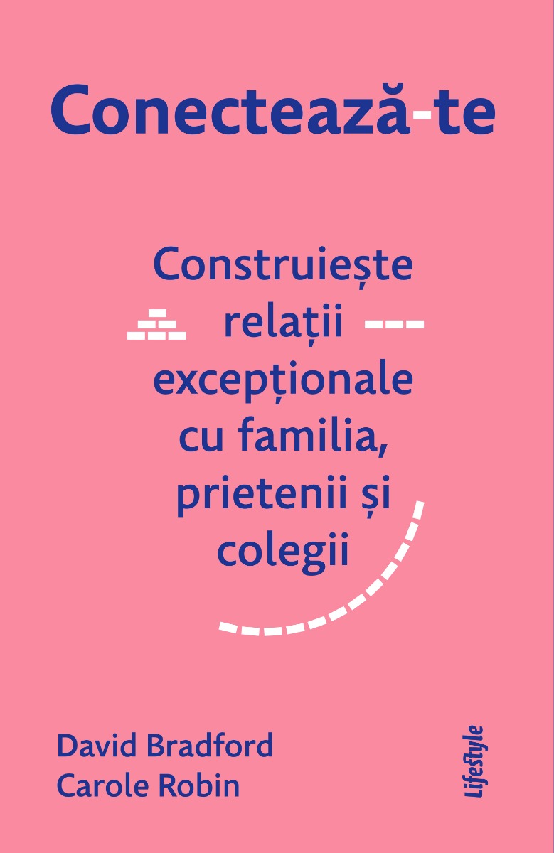 Conectează-te. Construiește relații excepționale cu familia, prietenii și colegii