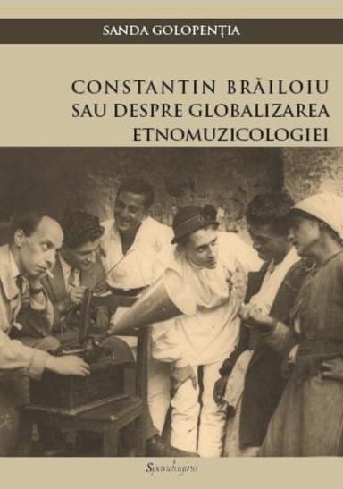 Constatin Brailoiu sau despre globalizarea etnomuzicologiei