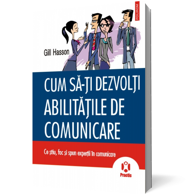 Cum să-ţi dezvolţi abilităţile de comunicare. Ce ştiu, fac şi spun experţii în comunicare