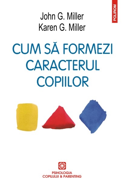 Cum sa formezi caracterul copiilor. Metoda responsabilitatii personale (Editia 2016)