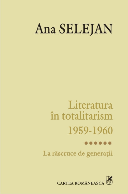 Literatura in totalitarism 1959-1960. Vol. VI: La rascruce de generatii