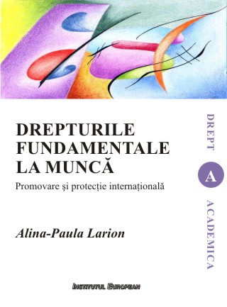 Drepturile fundamentale la munca. Promovare si protectie internationala