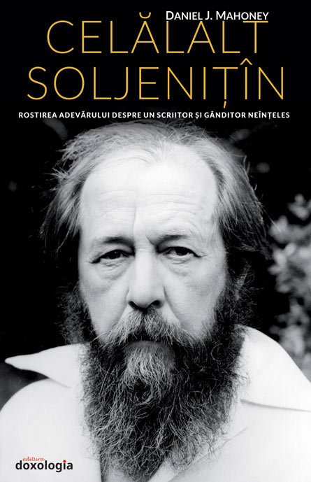 Celălalt Soljeniţîn. Rostirea adevărului despre un scriitor şi gânditor neînţeles