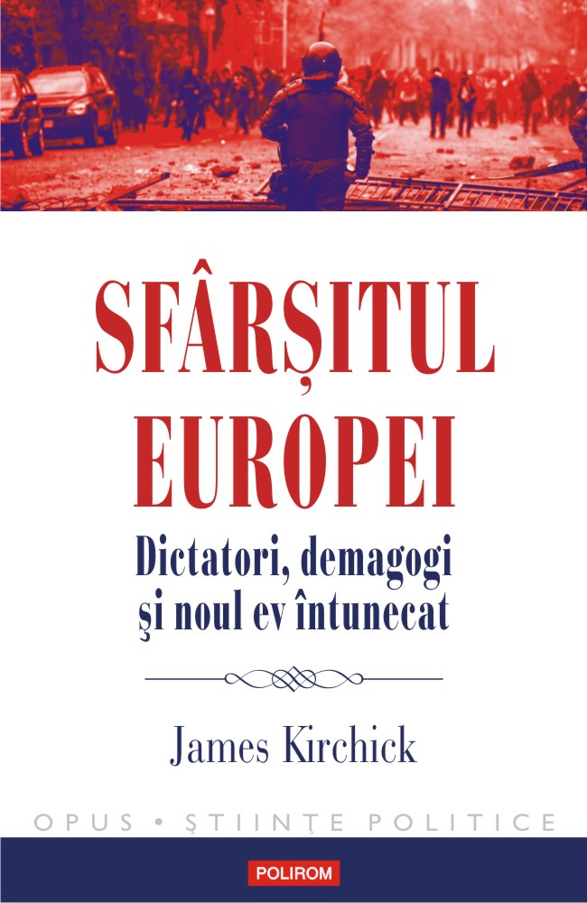 Sfârșitul Europei. Dictatori, demagogi și noul ev întunecat