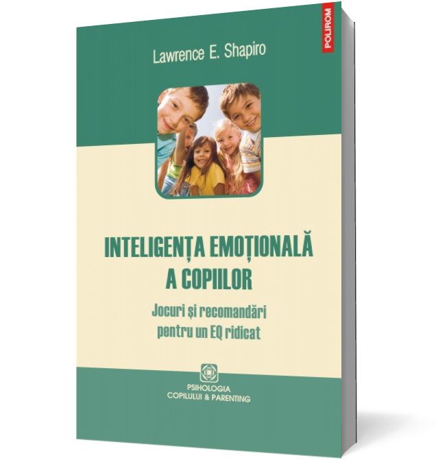 Inteligenţa emoţională a copiilor. Jocuri şi recomandări pentru un EQ ridicat