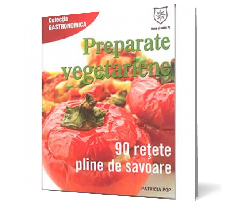 Preparate vegetariene. 90 de reţete pline de savoare