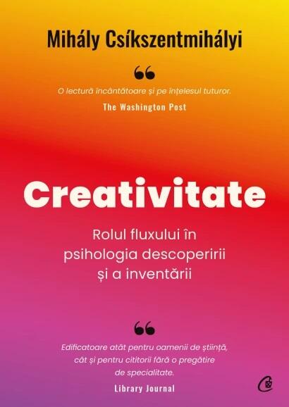 Creativitate. Rolul fluxului in psihologia descoperirii si a inventarii