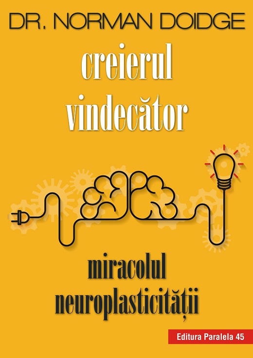 Creierul vindecator. Miracolul neuroplasticitatii