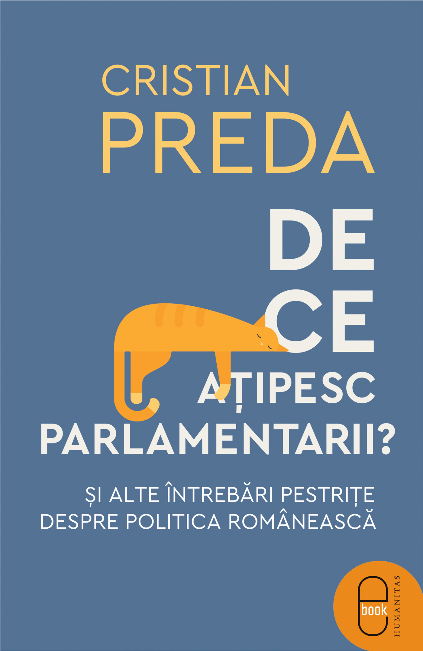 De ce ațipesc parlamentarii? Şi alte întrebări pestriţe despre politica românească (epub)