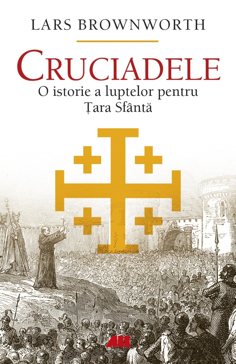 Cruciadele. O istorie a luptelor pentru Țara Sfântă