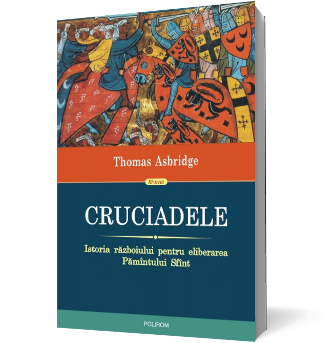 Cruciadele. Istoria războiului pentru eliberarea Pământului Sfânt (Ediția 2013)