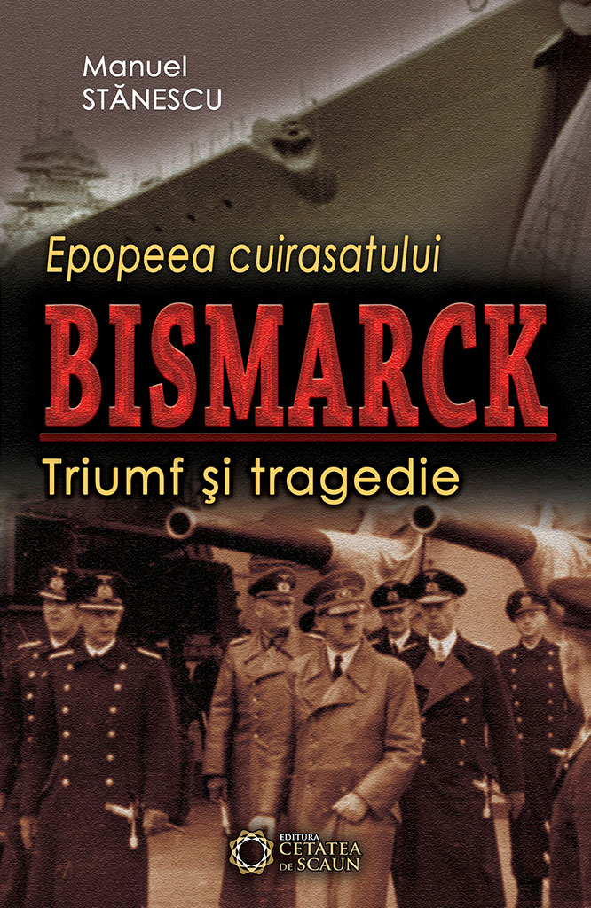 Epopeea cuirasatului Bismarck. Triumf si tragedie