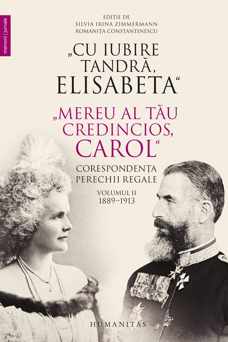 Cu iubire tandră, Elisabeta. Mereu al tău credincios, Carol. Corespondența perechii regale (vol. II): 1889–1913