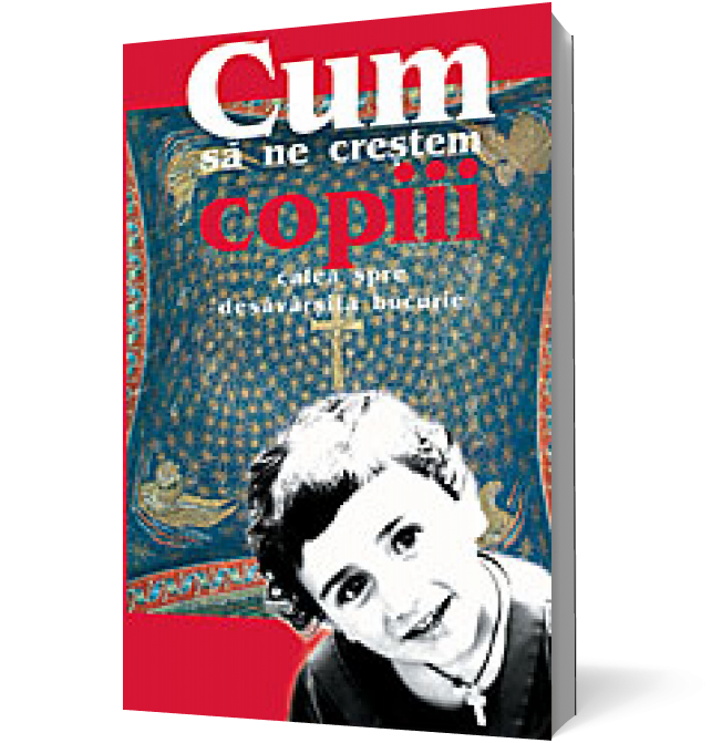 Cum să ne creştem copiii