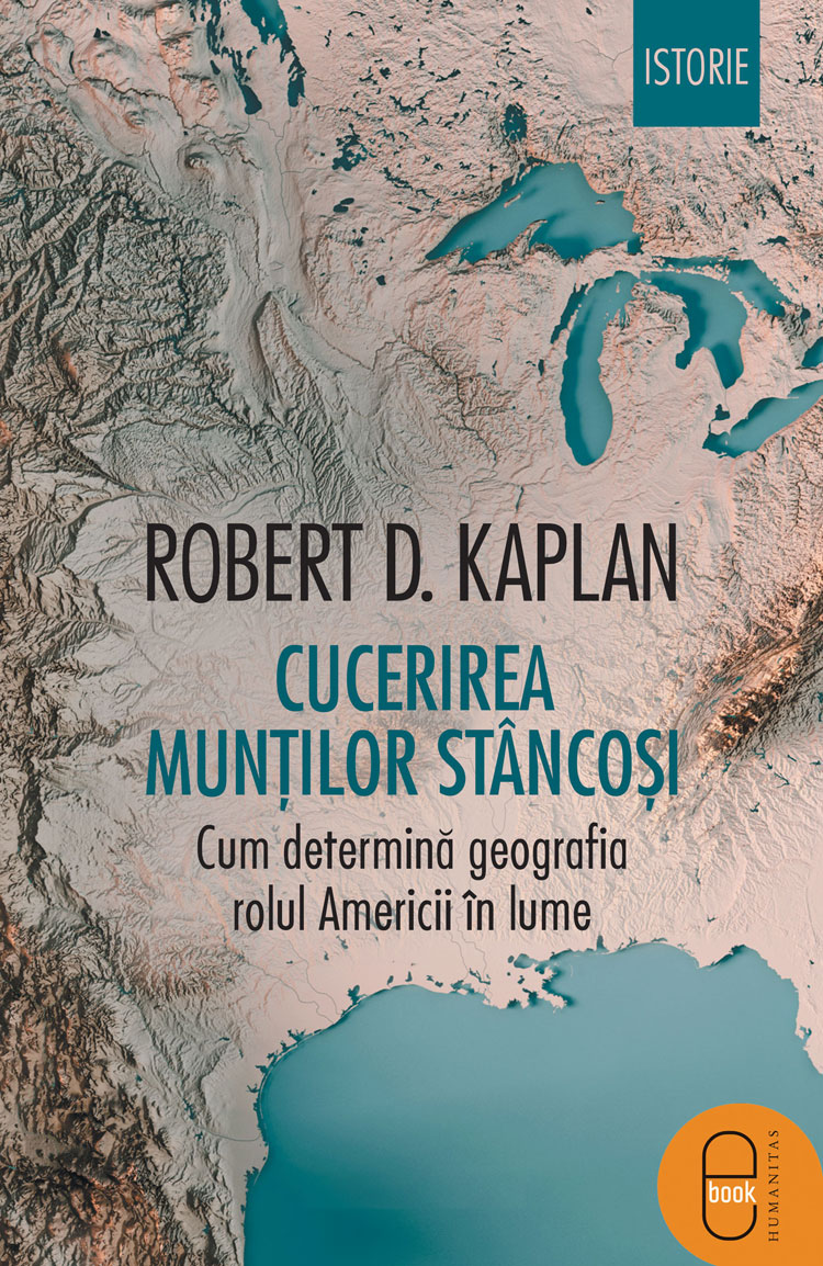 Cucerirea Munților Stâncoși. Cum determină geografia rolul Americii în lume (epub)