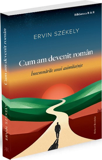 Cum am devenit roman. Insemnarile unui asimila(n)t