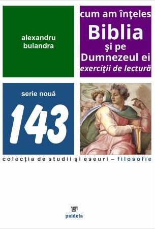 Cum am inteles Biblia si pe Dumnezeul ei. Exercitii de lectura