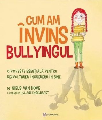 Cum am invins bullyingul. O poveste esentiala pentru dezvoltarea increderii in sine