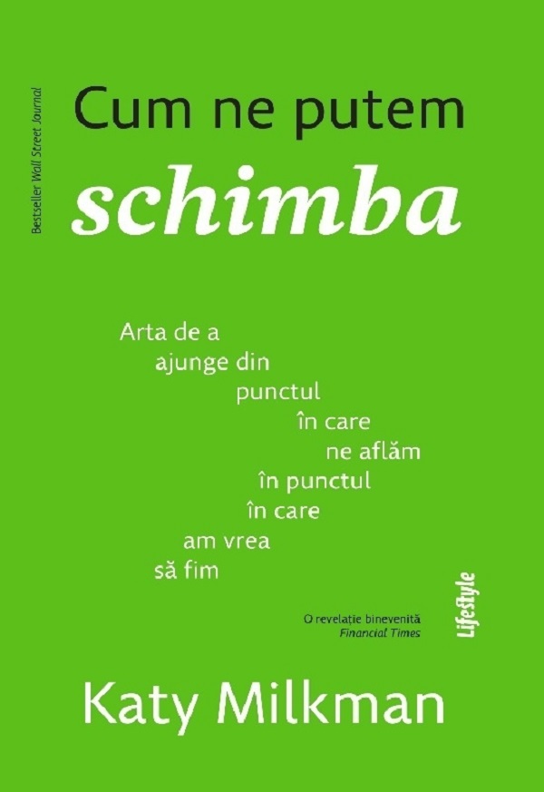 Cum ne putem schimba. Arta de a ajunge din punctul in care ne aflam in punctul in care am vrea sa fim