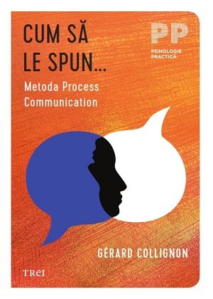 Cum să le spun... Metoda Process Communication