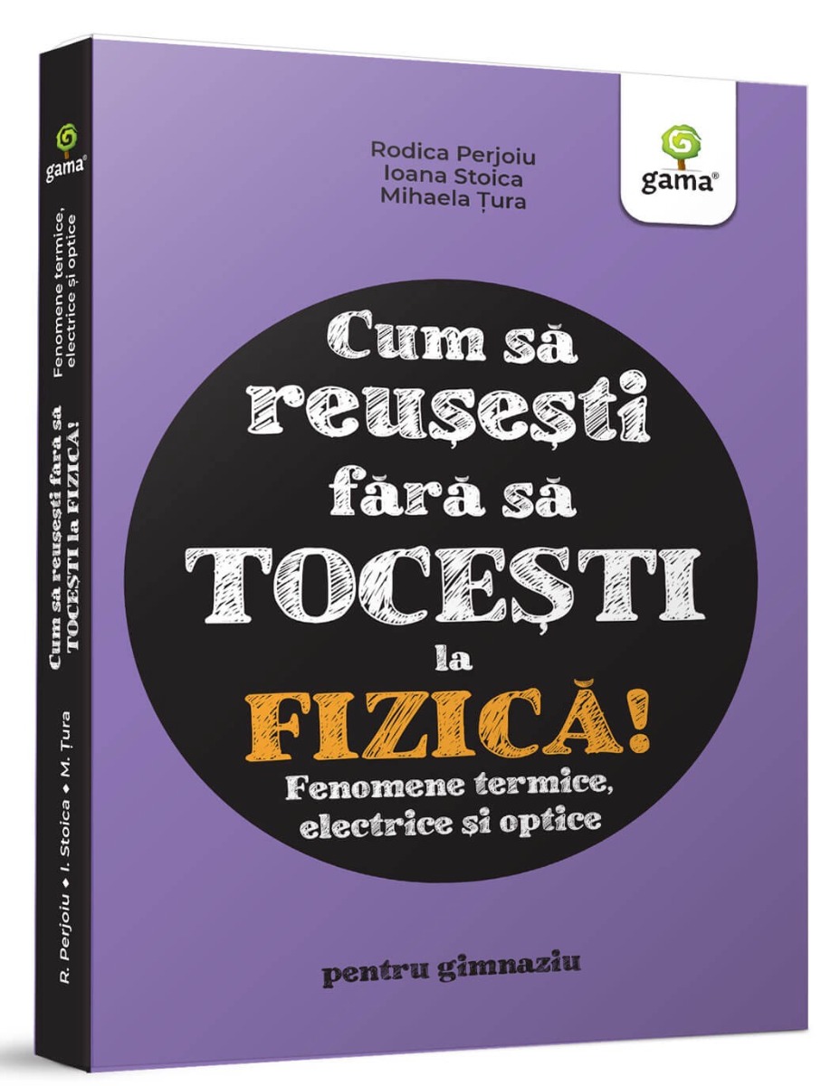 Cum să reușești fără să tocești la fizică! Fenomene termice, electrice și optice