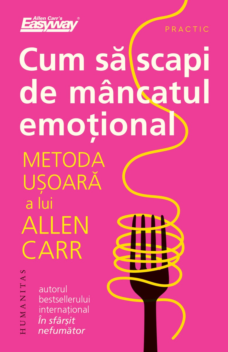 Cum să scapi de mâncatul emoțional. Metoda ușoară a lui Allen Carr