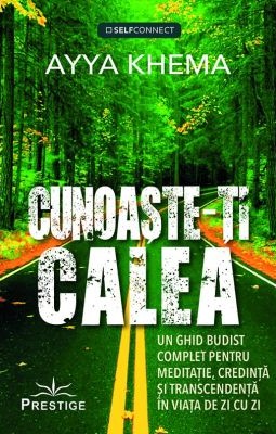 Cunoaste-ti calea. Un ghid budist complet pentru meditatie, credinta si transcendenta in viata de zi cu zi