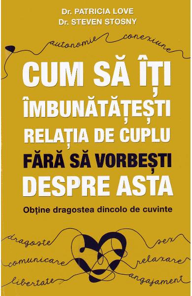 Cum să îți îmbunătățești relația de cuplu fără să vorbești despre asta