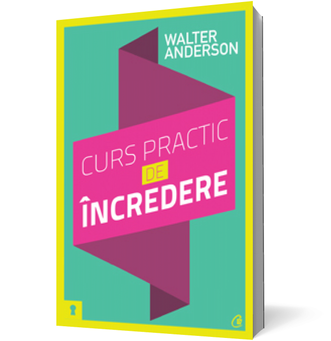 Curs practic de încredere. Şapte paşi spre împlinirea personală