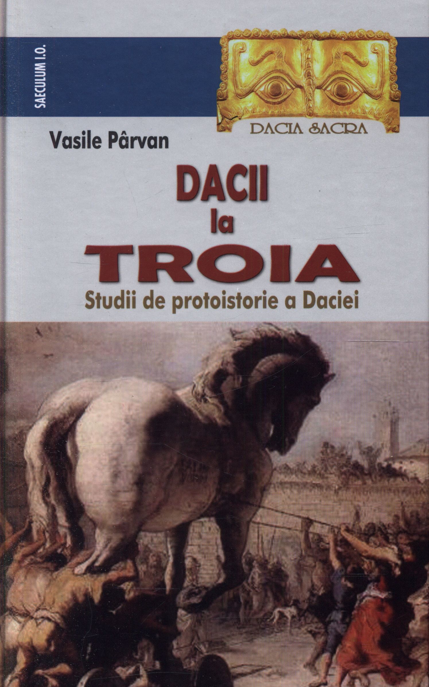 Dacii la Troia. Studii de protoistorie a Daciei