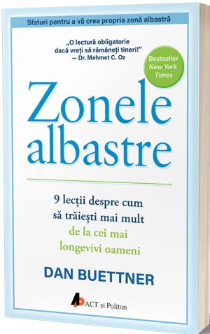 Zonele Albastre. 9 lectii despre cum sa traiesti mai mult de la cei mai longevivi oameni