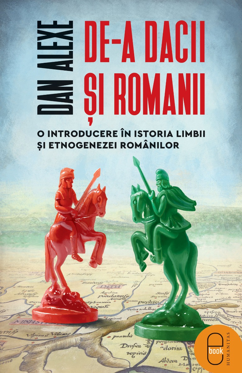 De-a dacii și romanii. O introducere în istoria limbii și etnogenezei românilor (ebook)