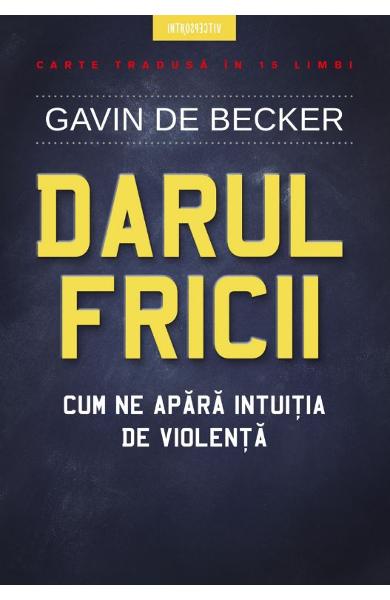 Darul fricii. Cum ne apara intuitia de violenta