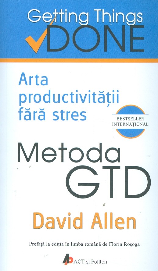 Metoda GTD. Arta productivităţii fără stres