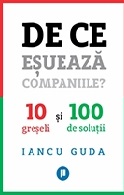 De ce esueaza companiile? 10 greseli si 100 de solutii