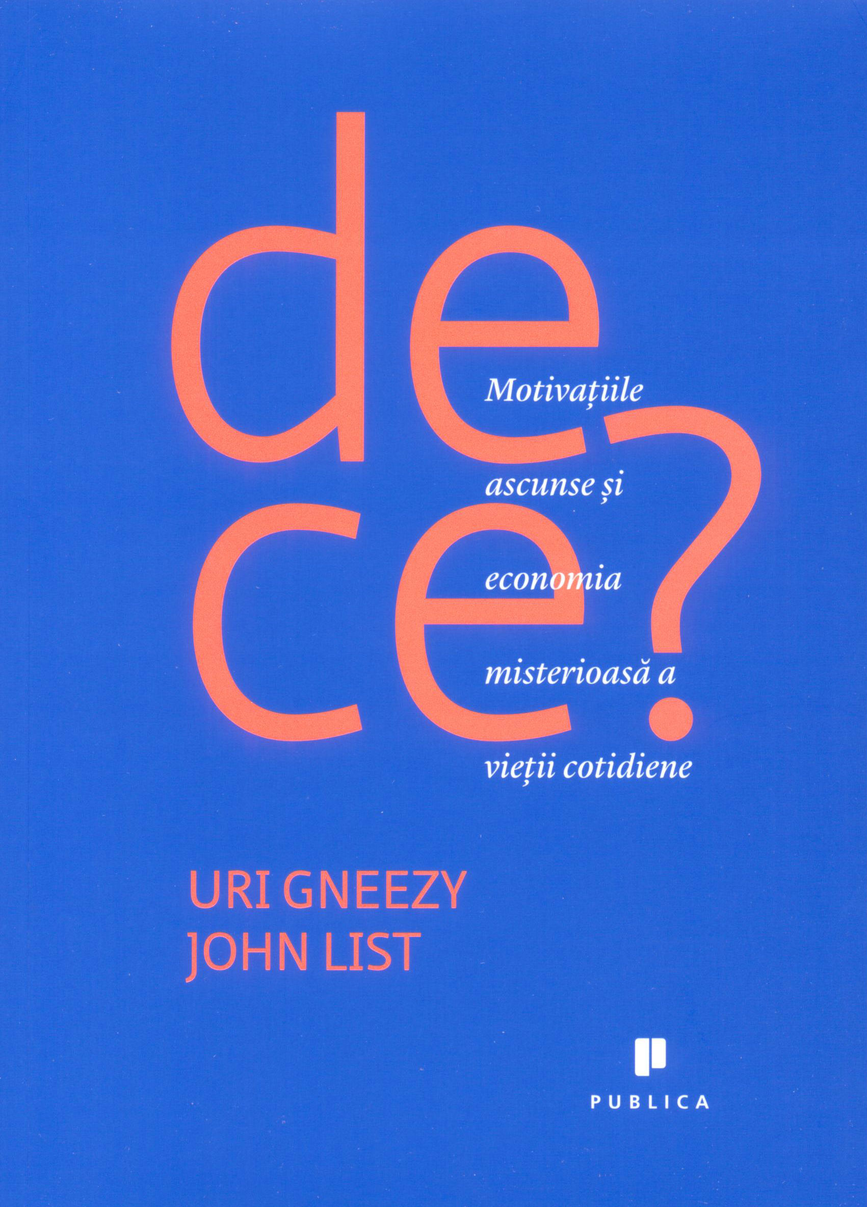 De ce. Motivațiile ascunse și economia misterioasă a vieții cotidiene