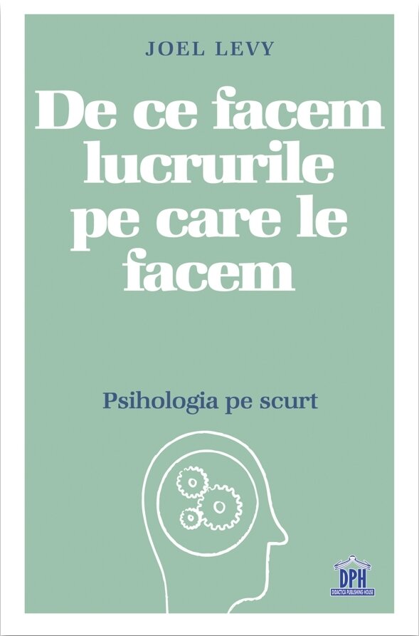 De ce facem lucrurile pe care le facem. Psihologia pe scurt