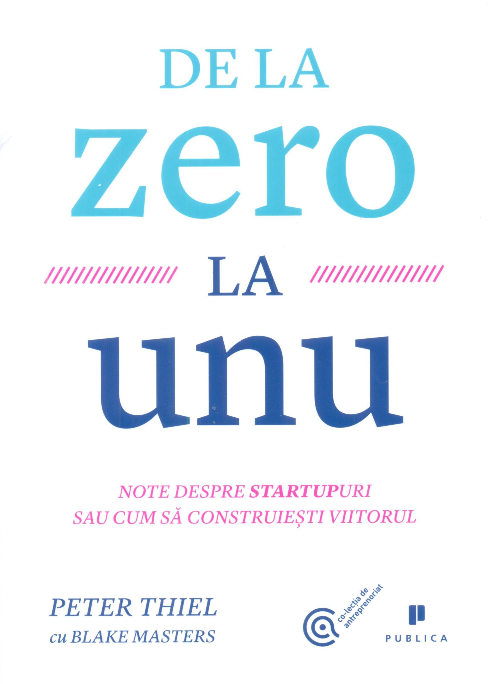 De la zero la unu. Note despre startupuri sau cum sa construiesti viitorul