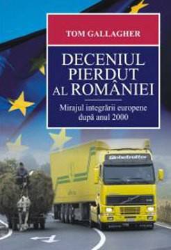 Deceniul pierdut al Romaniei. Mirajul integrarii europene dupa anul 2000