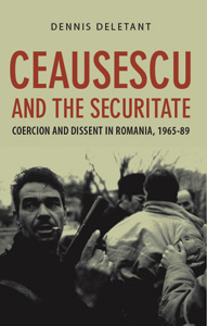 Ceausescu and the Securitate. Coercion and Dissent in Romania, 1965-1989