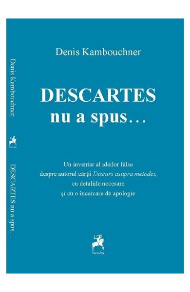 Descartes nu a spus ...