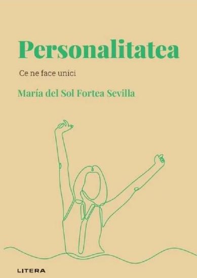 Descopera psihologia. Personalitatea. Ce ne face unici