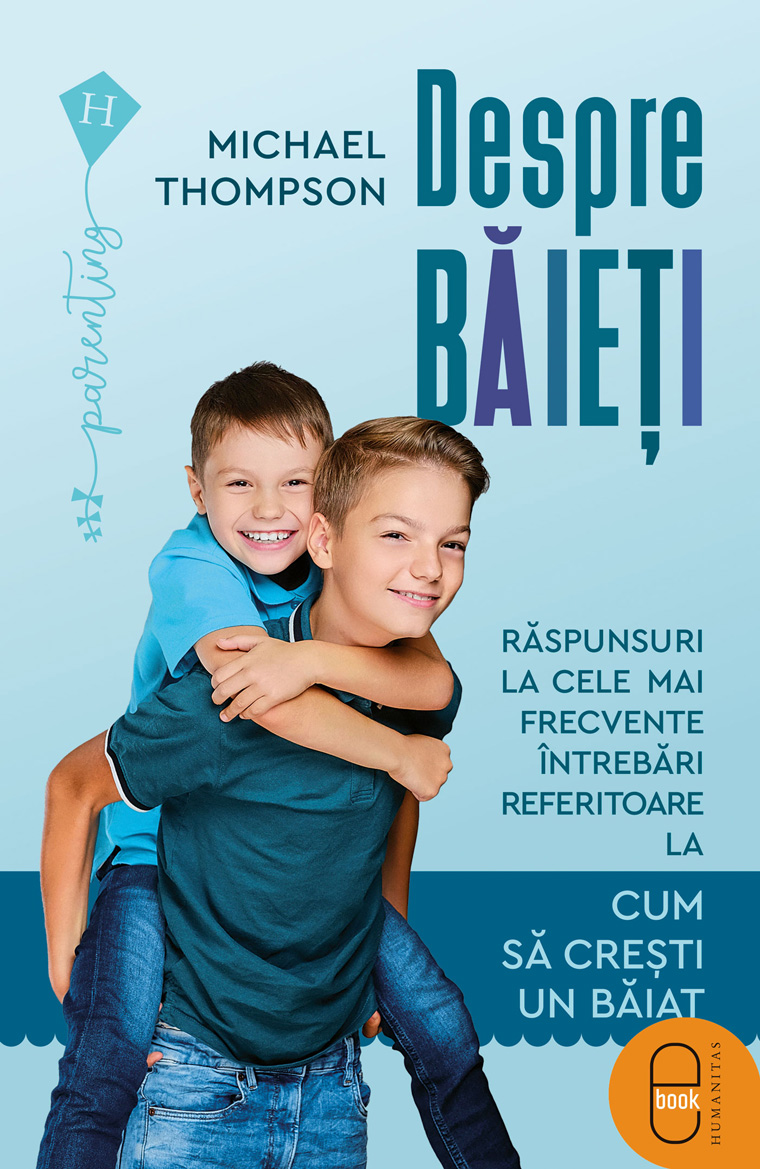 Despre băieți. Răspunsuri la cele mai frecvente întrebări referitoare la cum să creștem un băiat (ebook)