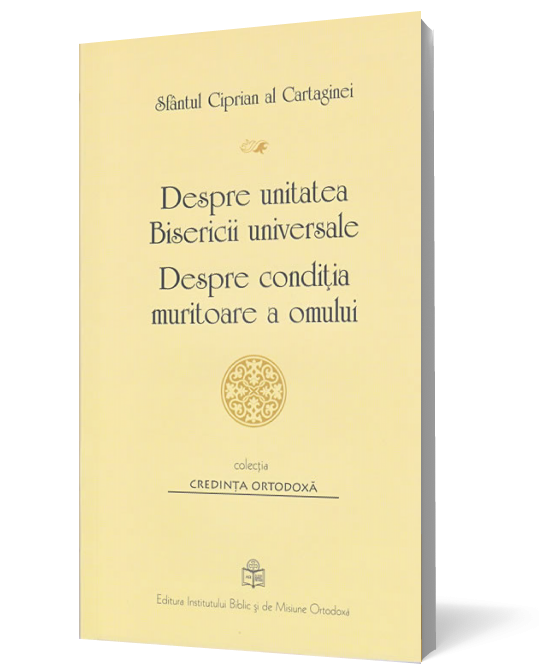 Despre unitatea Bisericii universale. Despre condiţia muritoare a omului