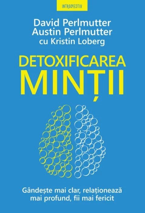 Detoxificarea mintii. Gandeste mai clar, relationeaza mai profund, fii mai fericit