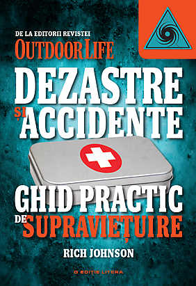 Dezastre si accidente. Ghid practic de supravietuire