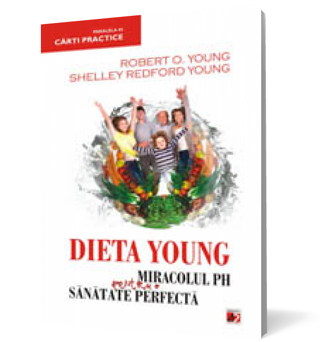 DIETA YOUNG. MIRACOLUL PH PENTRU O SANATATE PERFECTA